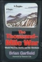 Thousand-Mile War: World War II in Alaska and the Aleutians