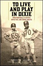 To Live and Play in Dixie: Pro Football's Entry into the Jim Crow South