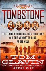 Tombstone: The Earp Brothers, Doc Holliday, and the Vendetta Ride from Hell (Frontier Lawmen)
