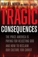 Tragic Consequences: The Price America is Paying for Rejecting God and How to Reclaim Our Culture for Christ (2022)
