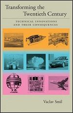 Transforming the Twentieth Century: Technical Innovations and Their Consequences