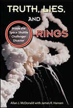 Truth, Lies, and O-Rings: Inside the Space Shuttle Challenger Disaster.