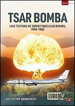 Tsar Bomba: Live Testing of Soviet Nuclear Bombs, 1949-1962 (Europe@War)