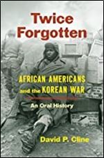 Twice Forgotten: African Americans and the Korean War, an Oral History