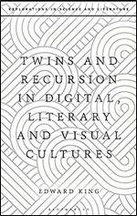 Twins and Recursion in Digital, Literary and Visual Cultures (Explorations in Science and Literature)