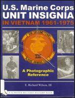 U.S. Marine Corps Unit Insignia in Vietnam 1961-1975: A Photographic Reference (Schiffer Military History Book)