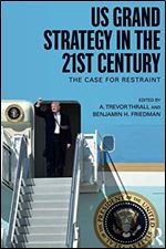 US Grand Strategy in the 21st Century: The Case For Restraint (Routledge Global Security Studies)
