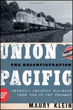 Union Pacific: The Reconfiguration: America's Greatest Railroad from 1969 to the Present