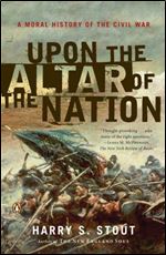 Upon the Altar of the Nation: A Moral History of the Civil War