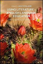 Using Literature in English Language Education: Challenging Reading for 8 18 Year Olds (Bloomsbury Guidebooks for Language Teachers)