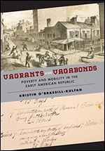 Vagrants and Vagabonds: Poverty and Mobility in the Early American Republic (Early American Places, 7)