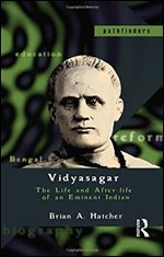 Vidyasagar: The Life and After-life of an Eminent Indian (Pathfinders)