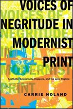 Voices of Negritude in Modernist Print: Aesthetic Subjectivity, Diaspora, and the Lyric Regime (Modernist Latitudes)