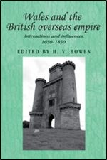 Wales and the British overseas empire: Interactions and influences, 1650 1830 (Studies in Imperialism)