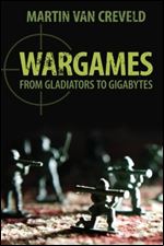 Wargames: From Gladiators to Gigabytes.