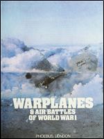 Warplanes & Air Battles of World War I (History of the World Wars Library)