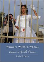 Warriors, Witches, Whores: Women in Israeli Cinema (Contemporary Approaches to Film and Media Series)