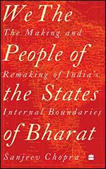 We, the People of the States of Bharat : The Making and Remaking of India's Internal Boundaries