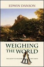 Weighing the World: The Quest to Measure the Earth