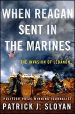 When Reagan Sent In the Marines: The Invasion of Lebanon,2019