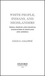 White People, Indians, and Highlanders: Tribal Peoples and Colonial Encounters in Scotland and America