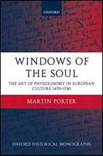 Windows of the Soul: Physiognomy in European Culture 1470-1780 (Oxford Historical Monographs)