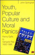 Youth, Popular Culture and Moral Panics: Penny Gaffs to Gangsta Rap, 1830-1996