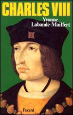 Yvonne Labande-Mailfert, 'Charles VIII : Le vouloir et la destinee' [French]