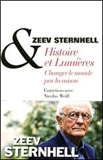 Zeev Sternhell, Nicolas Weill, 'Histoire et lumieres : Changer le monde par la raison' [French]