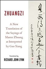 Zhuangzi: A New Translation of the Sayings of Master Zhuang as Interpreted by Guo Xiang (Translations from the Asian Classics)