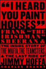 'I Heard You Paint Houses': Frank 'The Irishman' Sheeran & Closing the Case on Jimmy Hoffa, Updated Edition
