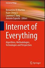 Internet of Everything: Algorithms, Methodologies, Technologies and Perspectives (Internet of Things)