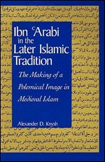 Ibn 'Arabi in the Later Islamic Tradition: The Making of a Polemical Image in Medieval Islam (Suny Series in Islam)