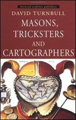 Masons, Tricksters and Cartographers: Comparative Studies in the Sociology of Scientific and Indigenous Knowledge