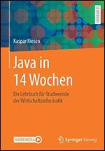 Java in 14 Wochen: Ein Lehrbuch fur Studierende der Wirtschaftsinformatik [German]
