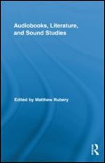 Audiobooks, Literature, and Sound Studies (Routledge Research in Cultural and Media Studies)