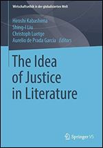 The Idea of Justice in Literature (Wirtschaftsethik in der globalisierten Welt)