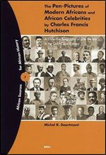 The Pen-Pictures of Modern Africans and African Celebrities by Charles Francis Hutchison: A Collective Biography of Elite Society in the Gold Coast Colony (African Sources for African History)