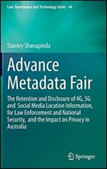 Advance Metadata Fair: The Retention and Disclosure of 4G, 5G and Social Media Location Information, for Law Enforcement and National Security, and the Impact on Privacy in Australia