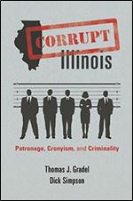 Corrupt Illinois: Patronage, Cronyism, and Criminality