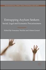 Entrapping Asylum Seekers: Social, Legal and Economic Precariousness (Transnational Crime, Crime Control and Security)