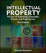 Intellectual Property: The Law of Trademarks, Copyrights, Patents, and Trade Secrets, 3rd Edition