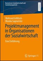 Projektmanagement in Organisationen der Sozialwirtschaft: Eine Einf hrung (Basiswissen Sozialwirtschaft und Sozialmanagement) (German Edition)