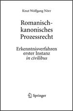 Romanisch-kanonisches Prozessrecht: Erkenntnisverfahren erster Instanz in civilibus (Enzyklopadie der Rechts- und Staatswissenschaft) (German Edition)