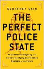 The Perfect Police State: An Undercover Odyssey into China's Terrifying Surveillance Dystopia of the Future