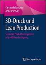 3D-Druck und Lean Production: Schlanke Produktionssysteme mit additiver Fertigung [German]