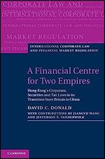 A Financial Centre for Two Empires: Hong Kong's Corporate, Securities and Tax Laws in its Transition from Britain to China (International Corporate Law and Financial Market Regulation)