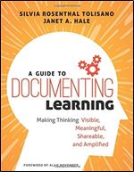 A Guide to Documenting Learning: Making Thinking Visible, Meaningful, Shareable, and Amplified (Corwin Teaching Essentials)