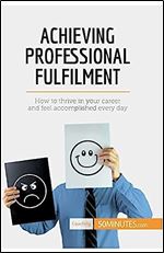 Achieving Professional Fulfilment: How to thrive in your career and feel accomplished every day (Coaching)