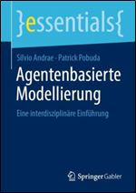 Agentenbasierte Modellierung: Eine interdisziplin re Einf hrung (essentials) (German Edition)